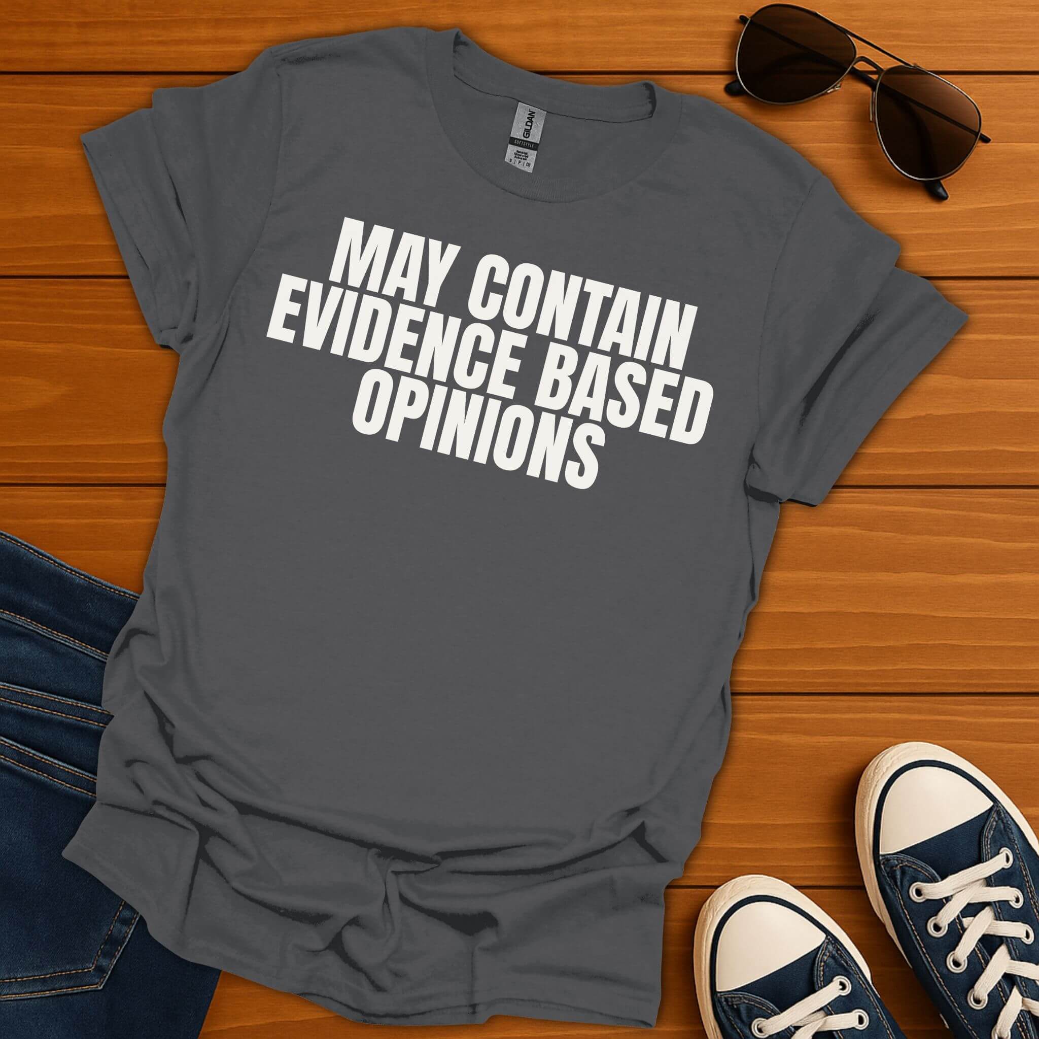 Evidence Based Opinions T-Shirt
