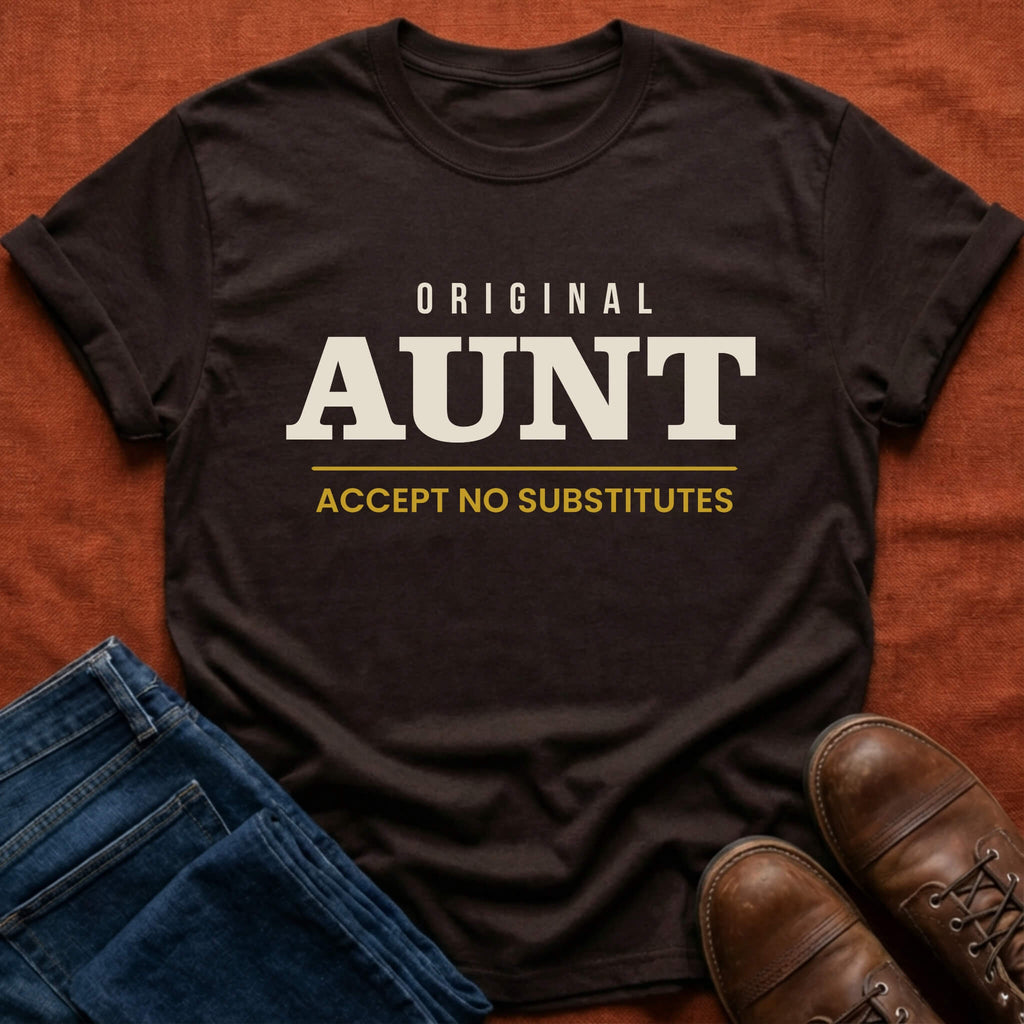 Original Aunt No Substitutes T-Shirt