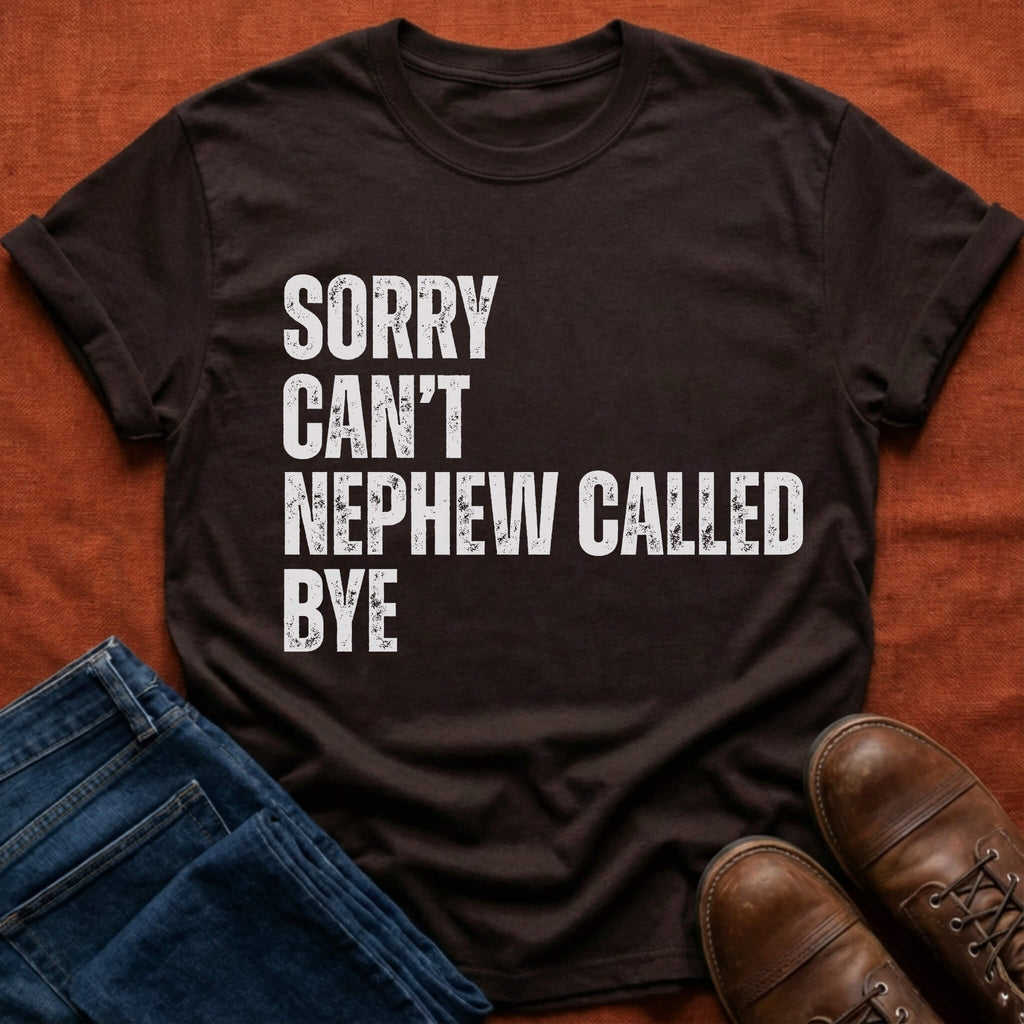Nephew Called Bye T-Shirt