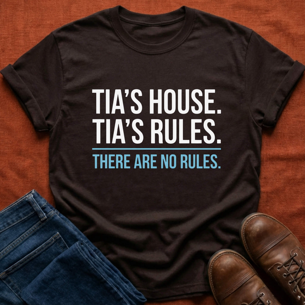 Tia's House. Tia's Rules. T-Shirt