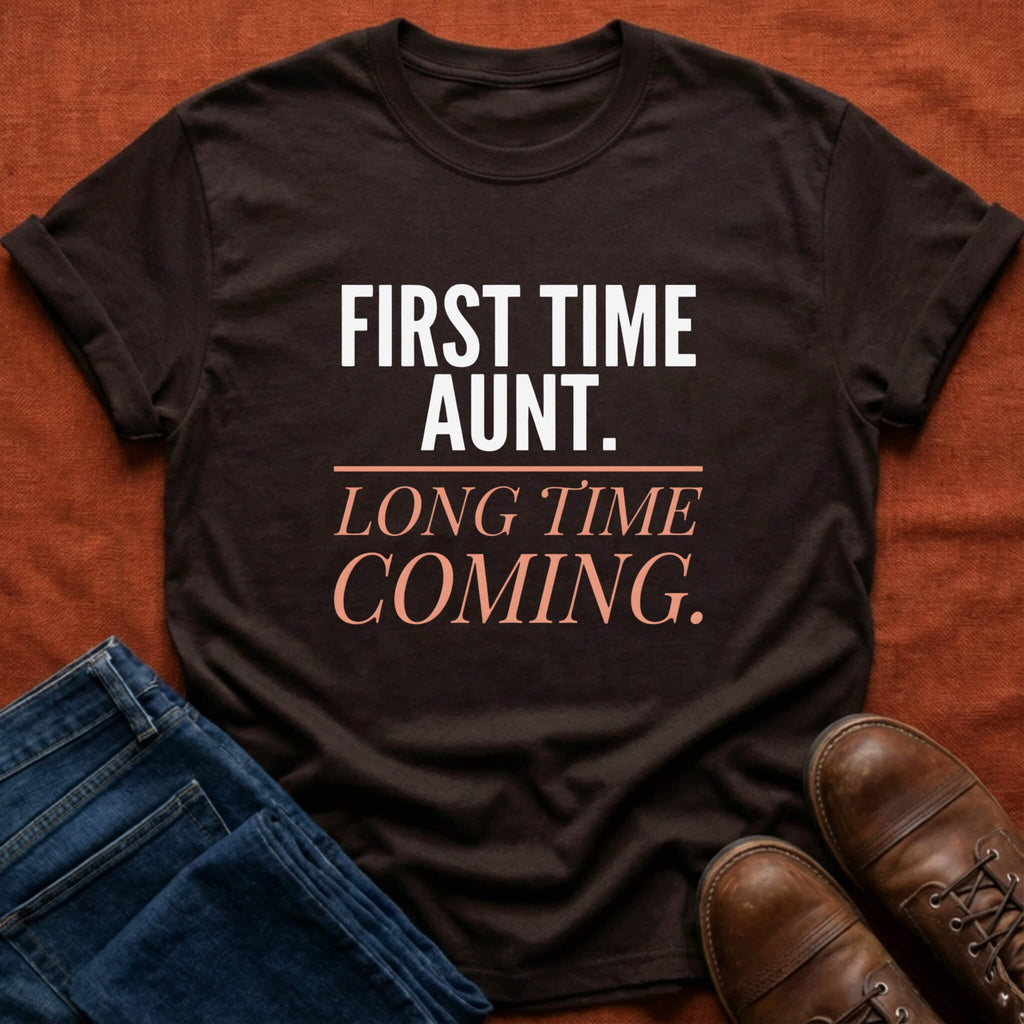 First Time Aunt Long Time Coming T-Shirt