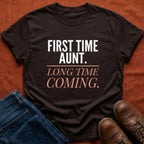 First Time Aunt Long Time Coming T-Shirt