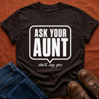 Ask Your Aunt T-Shirt