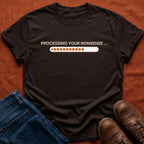 Processing Your Nonsense T-Shirt