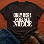 Here for Niece T-Shirt