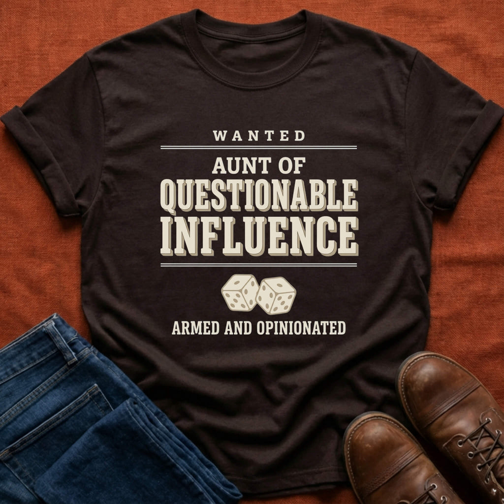 Wanted Aunt Questionable Influence T-Shirt