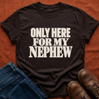 Here for Nephew T-Shirt