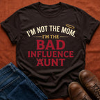 Not Mom, Bad Influence Aunt T-Shirt