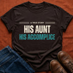 His Aunt His Accomplice T-Shirt