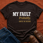 My Fault Probably Auntie T-Shirt