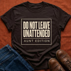 Do Not Leave Unattended T-Shirt