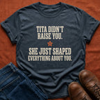 Tita Didn't Raise You T-Shirt