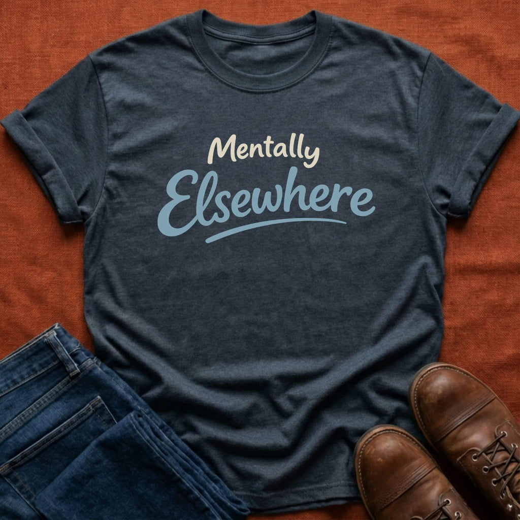 Mentally Elsewhere T-Shirt