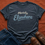 Mentally Elsewhere T-Shirt