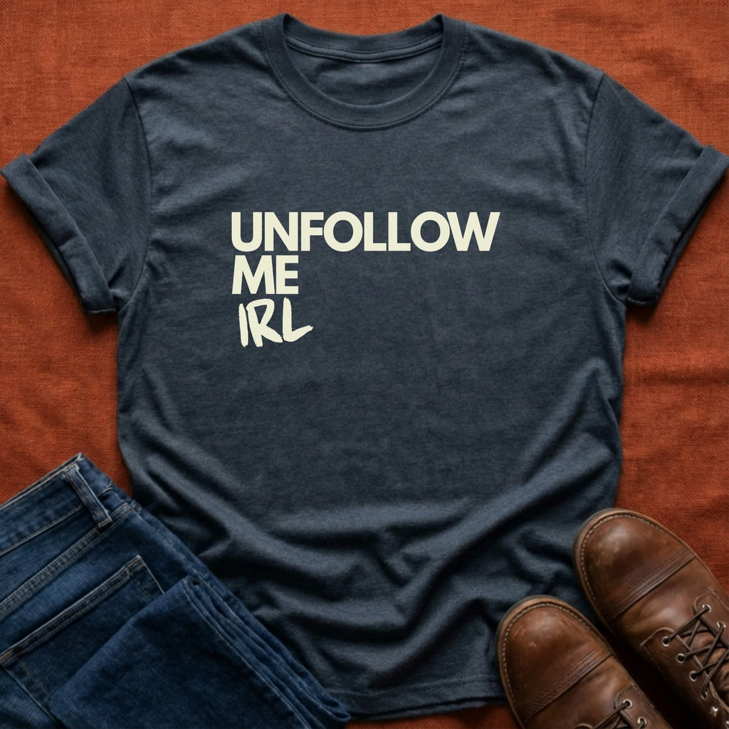 Unfollow Me IRL T-Shirt