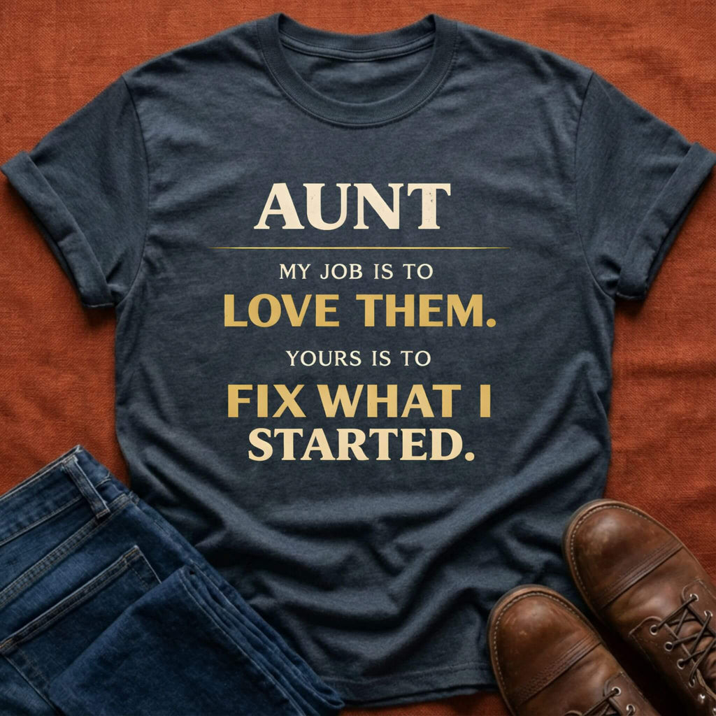 Fix What I Started Aunt T-Shirt