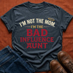 Not Mom, Bad Influence Aunt T-Shirt
