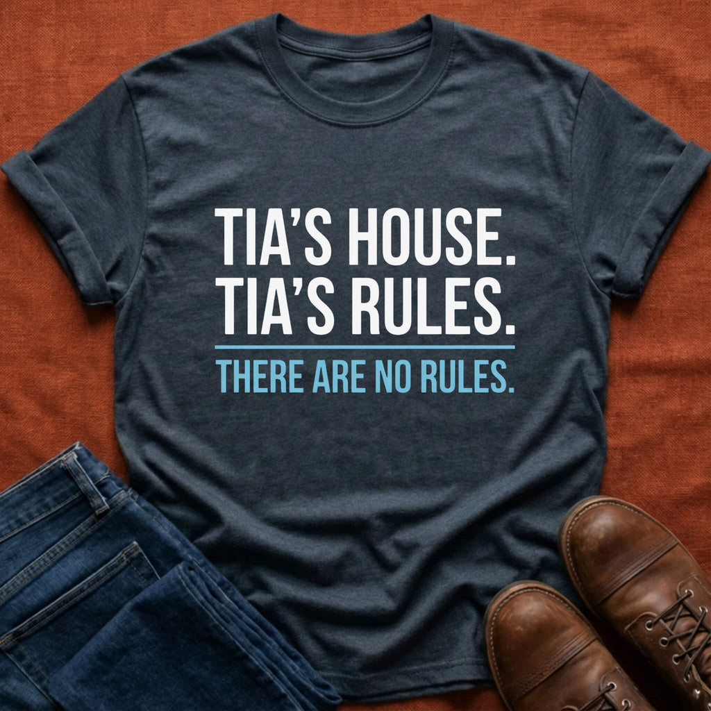 Tia's House. Tia's Rules. T-Shirt