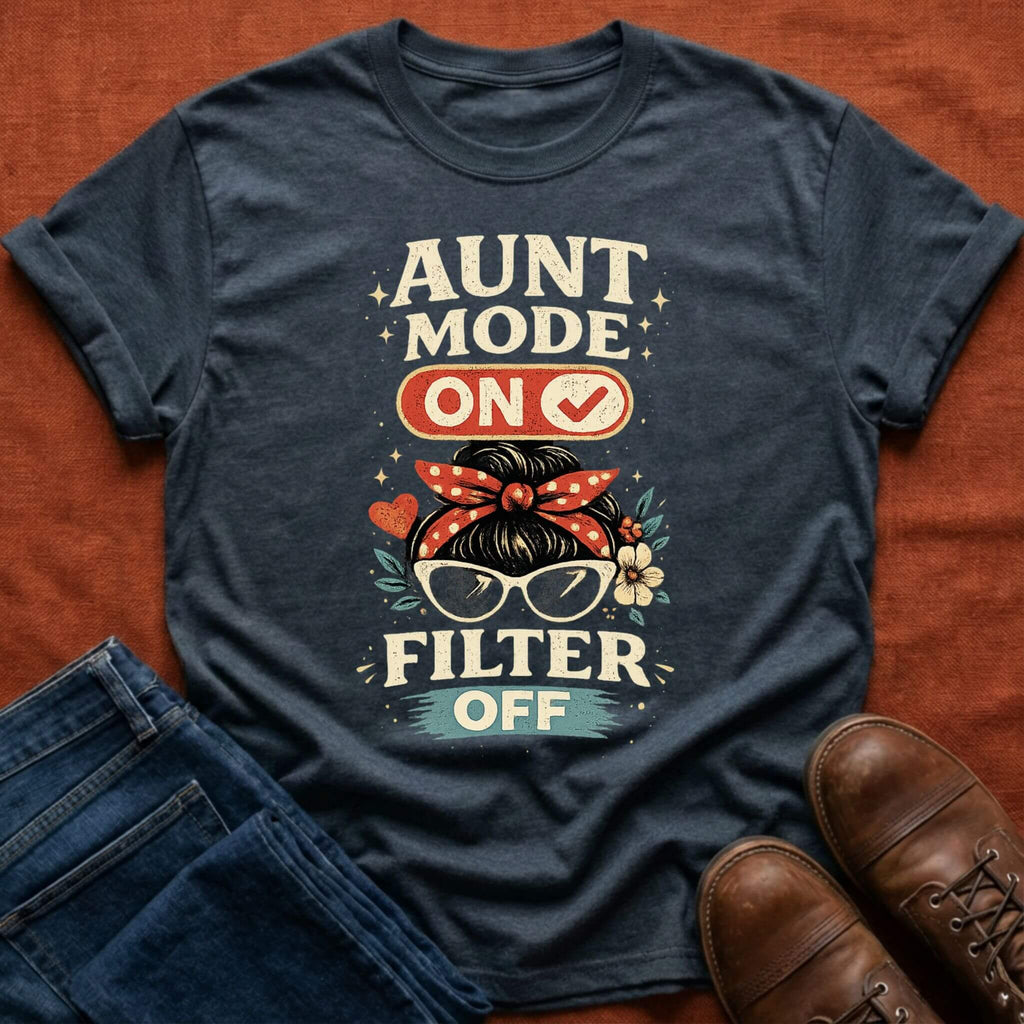 Aunt Mode On Filter Off T-Shirt