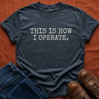 How I Operate T-Shirt