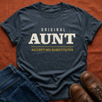 Original Aunt No Substitutes T-Shirt