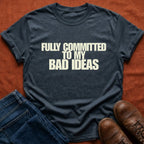 Committed To My Bad Ideas T-Shirt