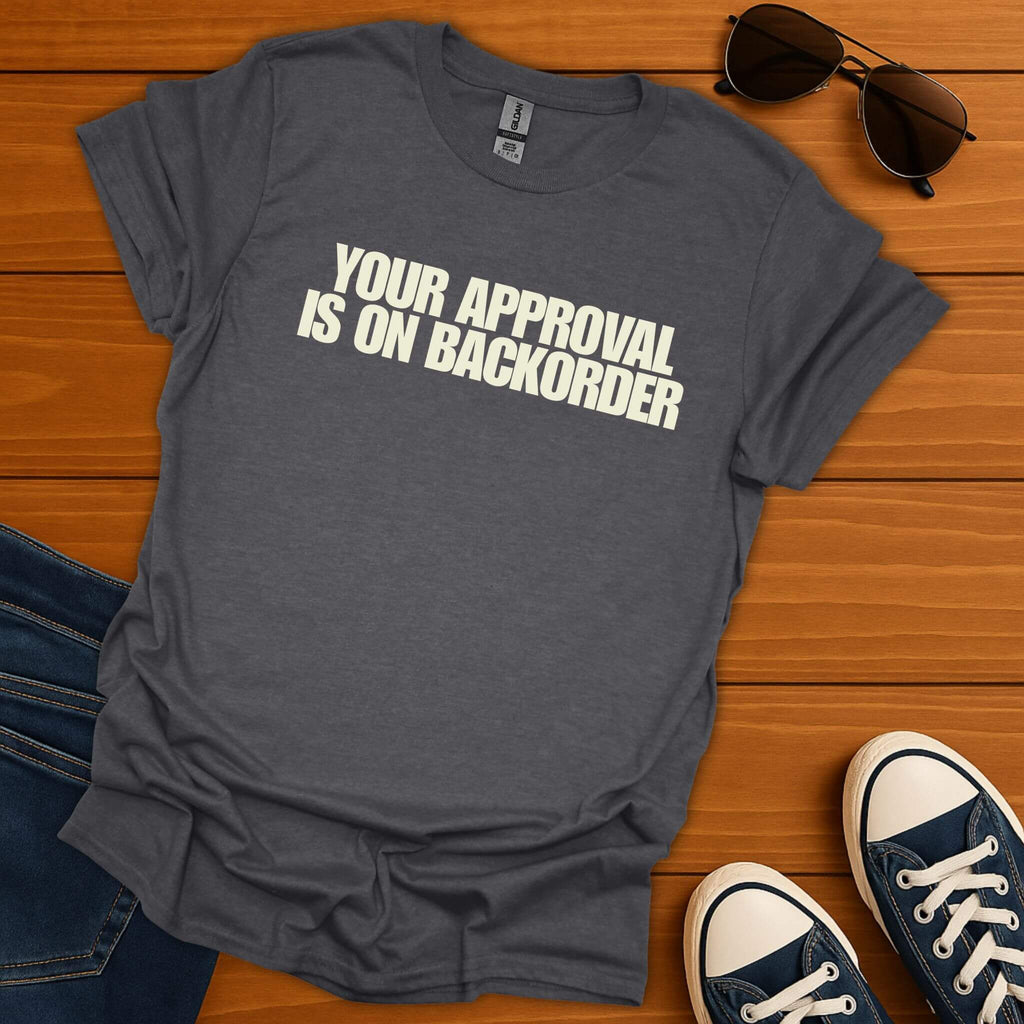 Approval On Backorder T-Shirt