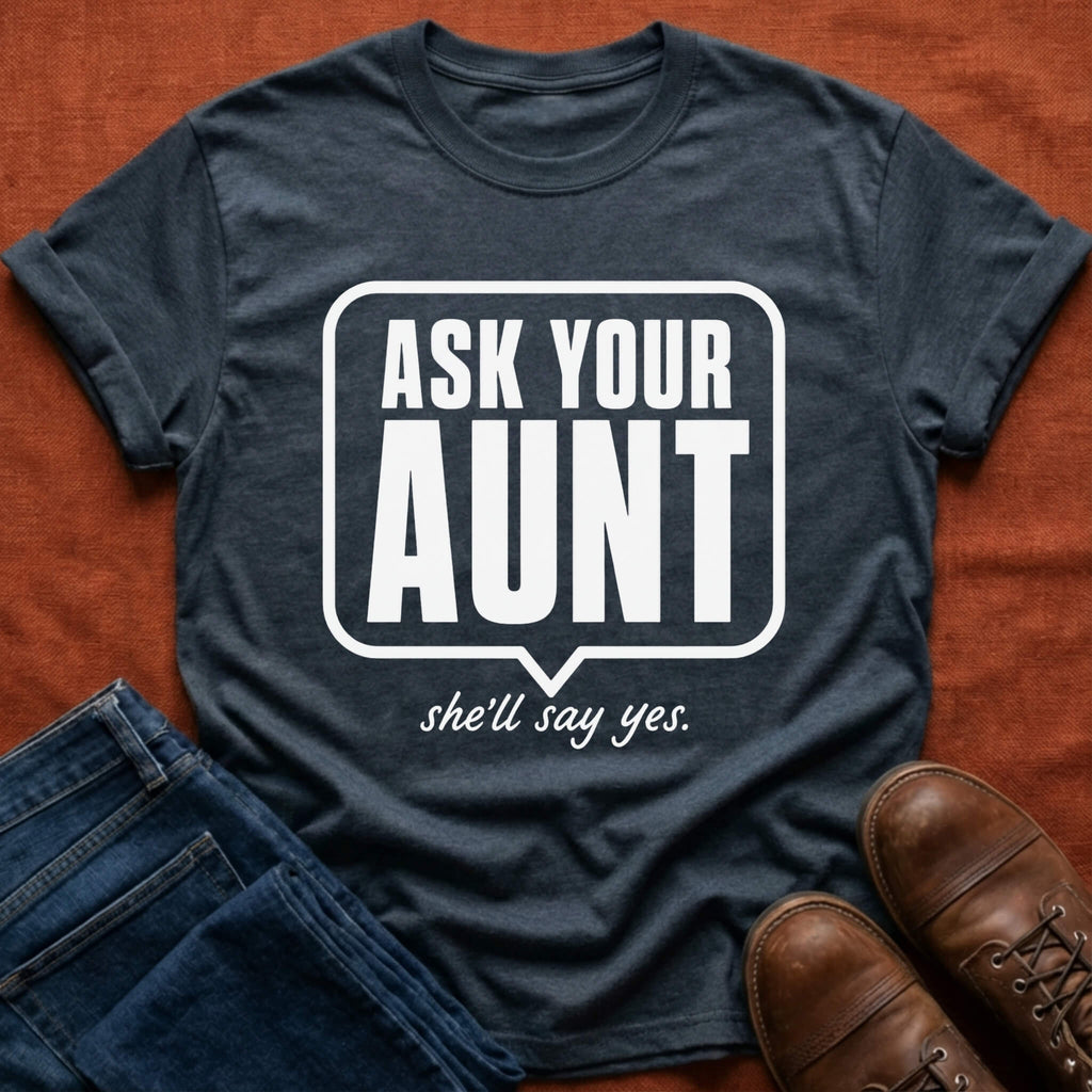Ask Your Aunt T-Shirt