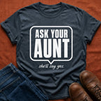 Ask Your Aunt T-Shirt