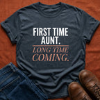 First Time Aunt Long Time Coming T-Shirt