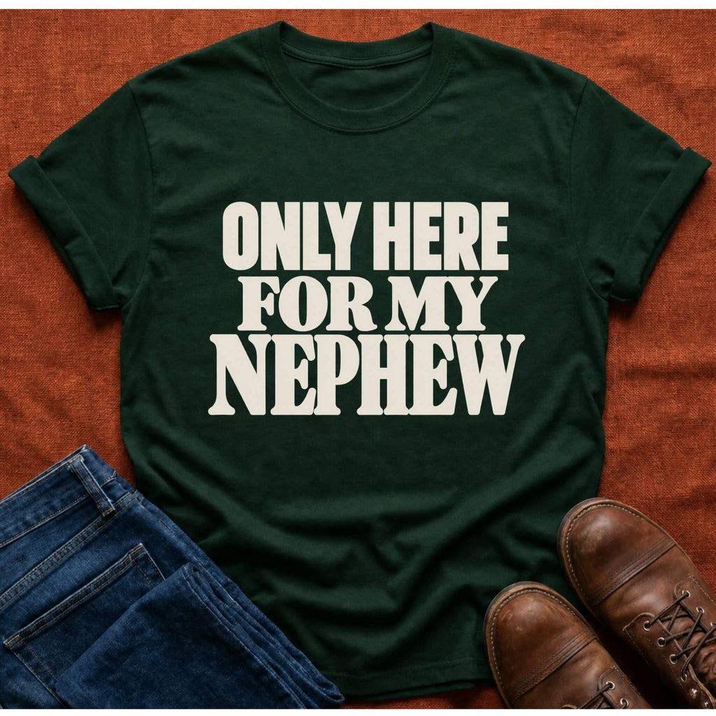 Here for Nephew T-Shirt