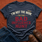 Not Mom, Bad Influence Aunt T-Shirt
