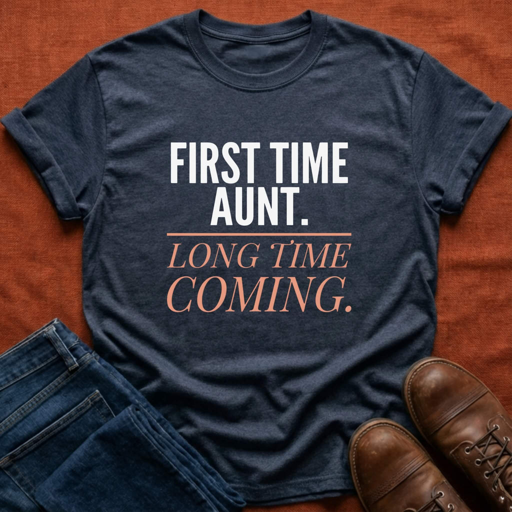 First Time Aunt Long Time Coming T-Shirt