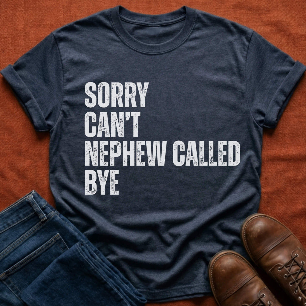 Nephew Called Bye T-Shirt
