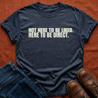 Not Here To Be Liked T-Shirt