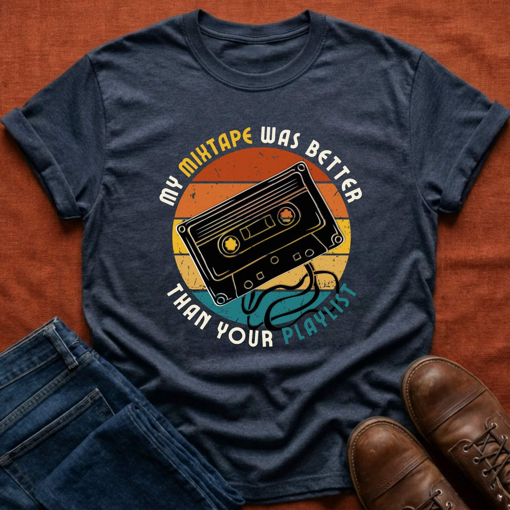 My Mixtape Was Better T-Shirt