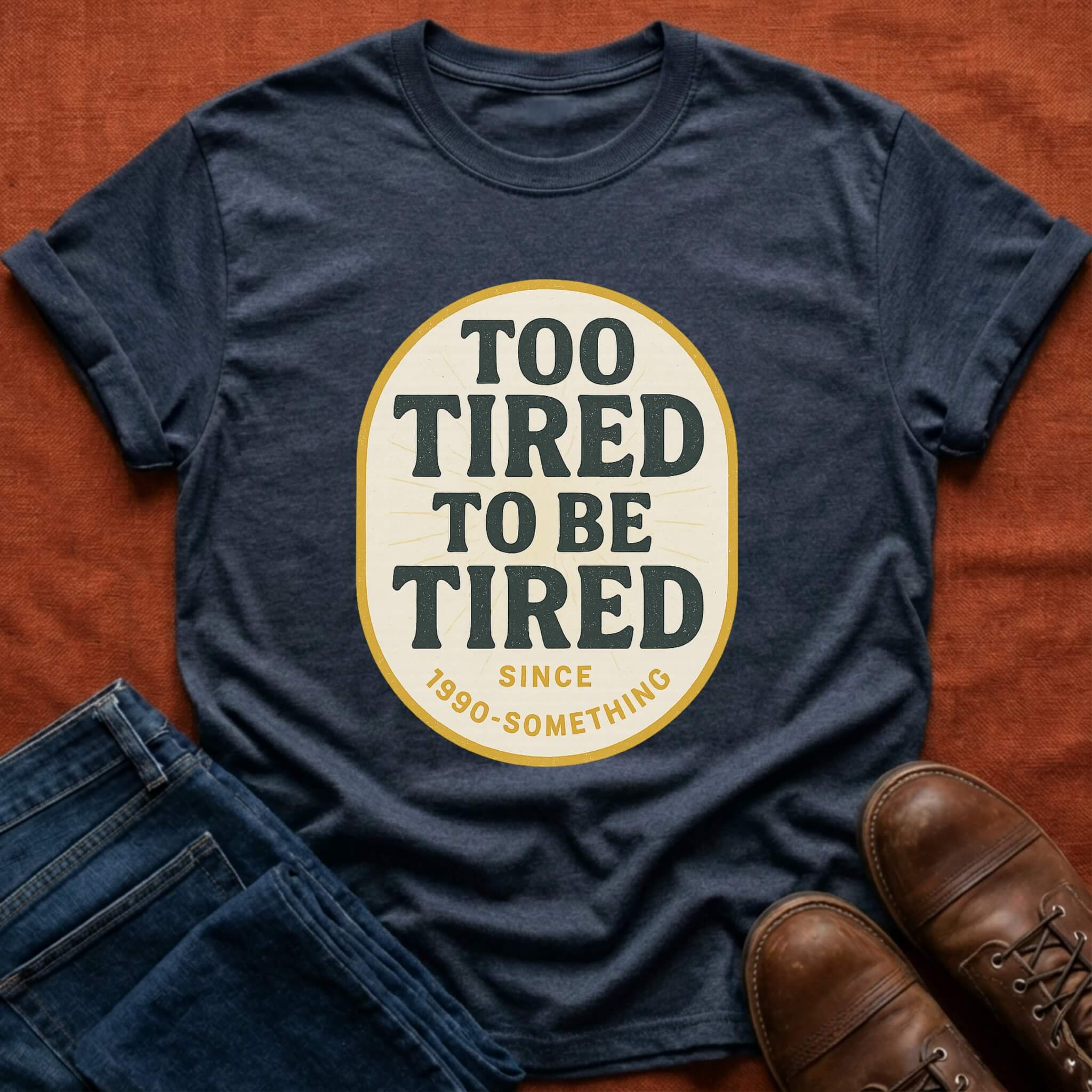 Too Tired To Be Tired T-Shirt