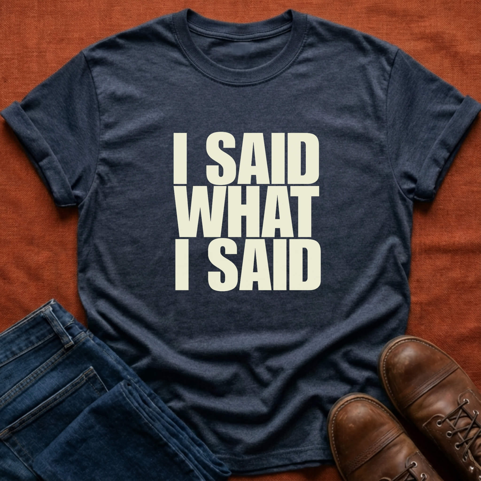 I Said What I Said T-Shirt