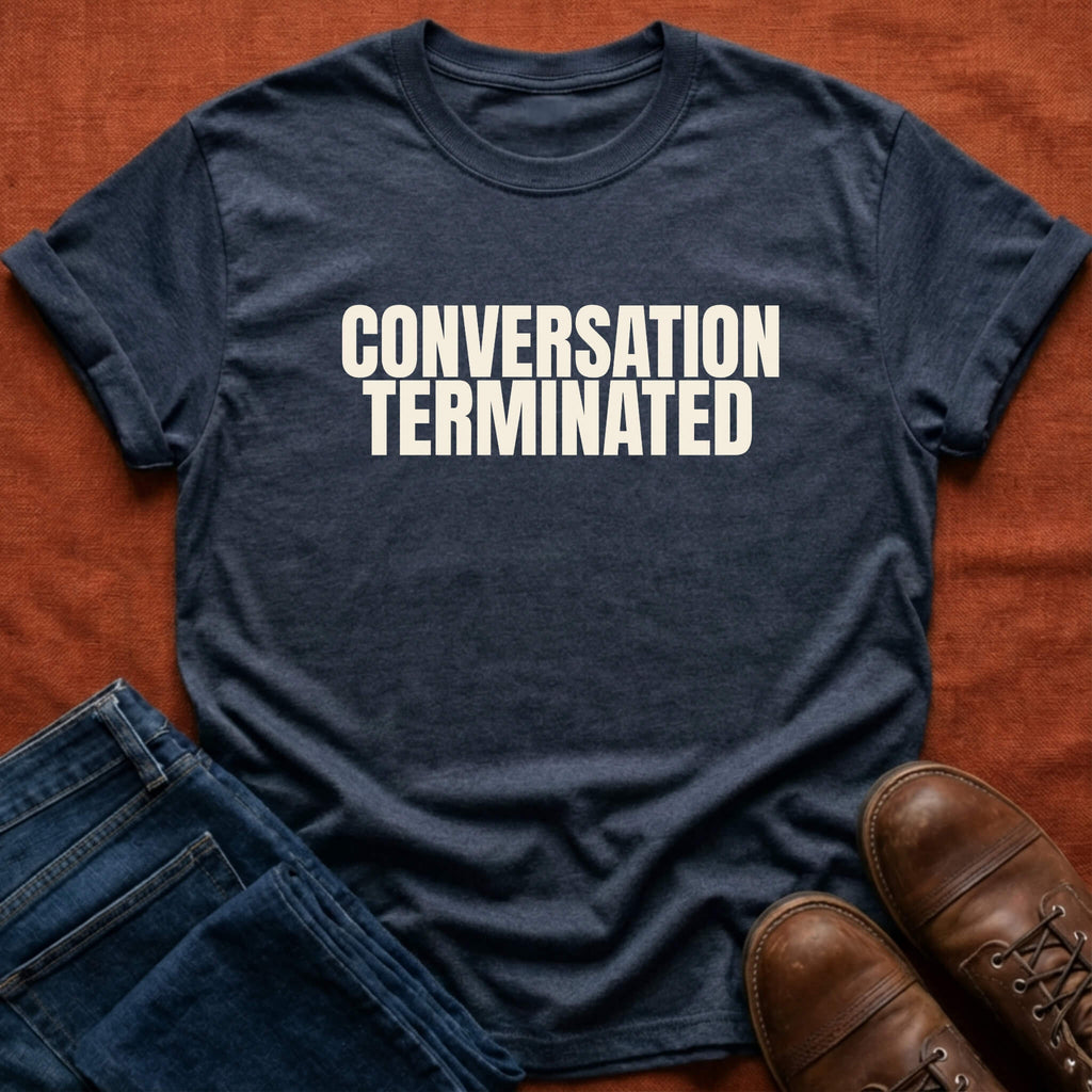 Conversation Terminated T-Shirt