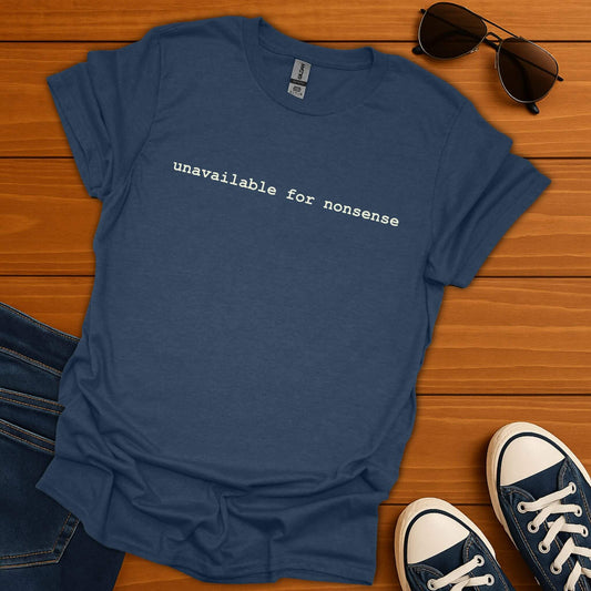 unavailable for nonsense T-Shirt