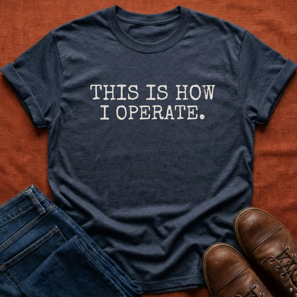 How I Operate T-Shirt