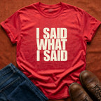 I Said What I Said T-Shirt
