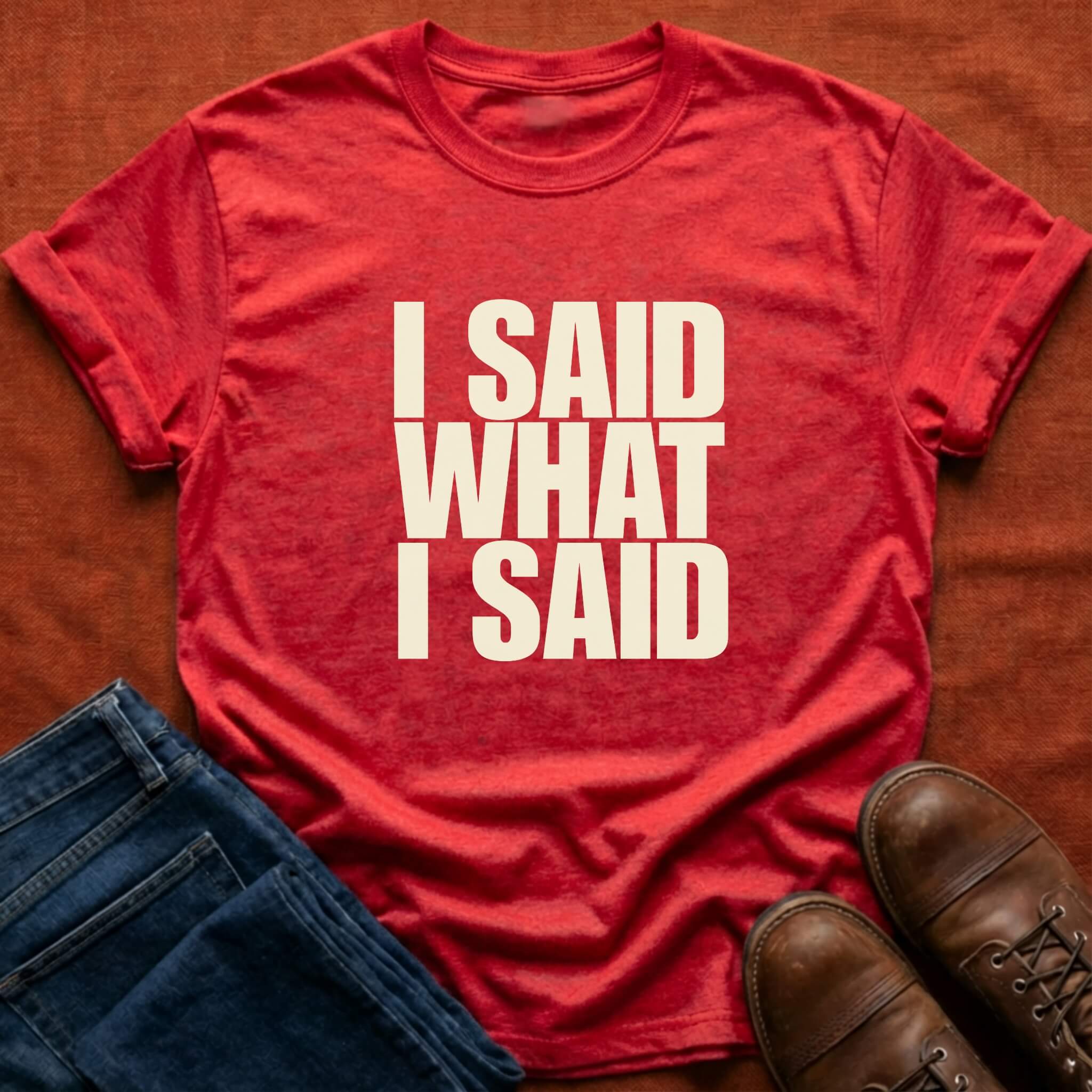 I Said What I Said T-Shirt