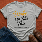 Woke Up Like This T-Shirt