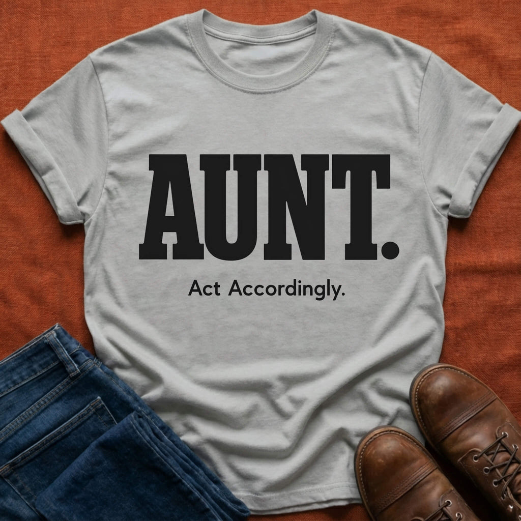 Aunt. Act Accordingly T-Shirt