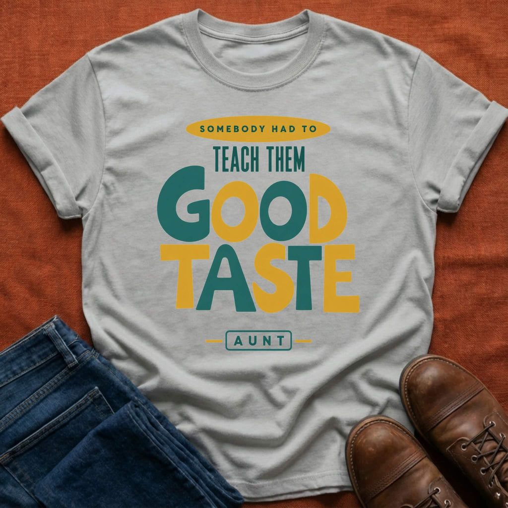 Teach Good Taste T-Shirt