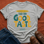 Teach Good Taste T-Shirt
