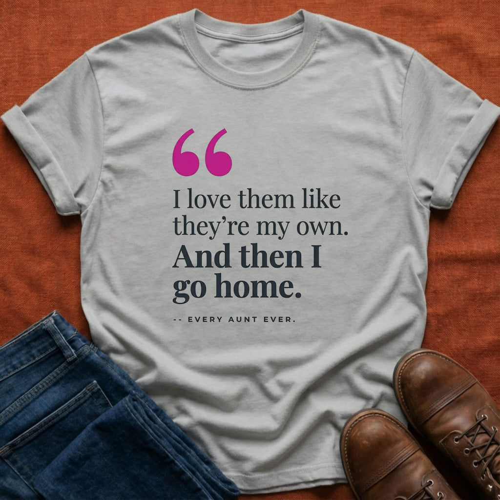 Love Them Then Go Home T-Shirt