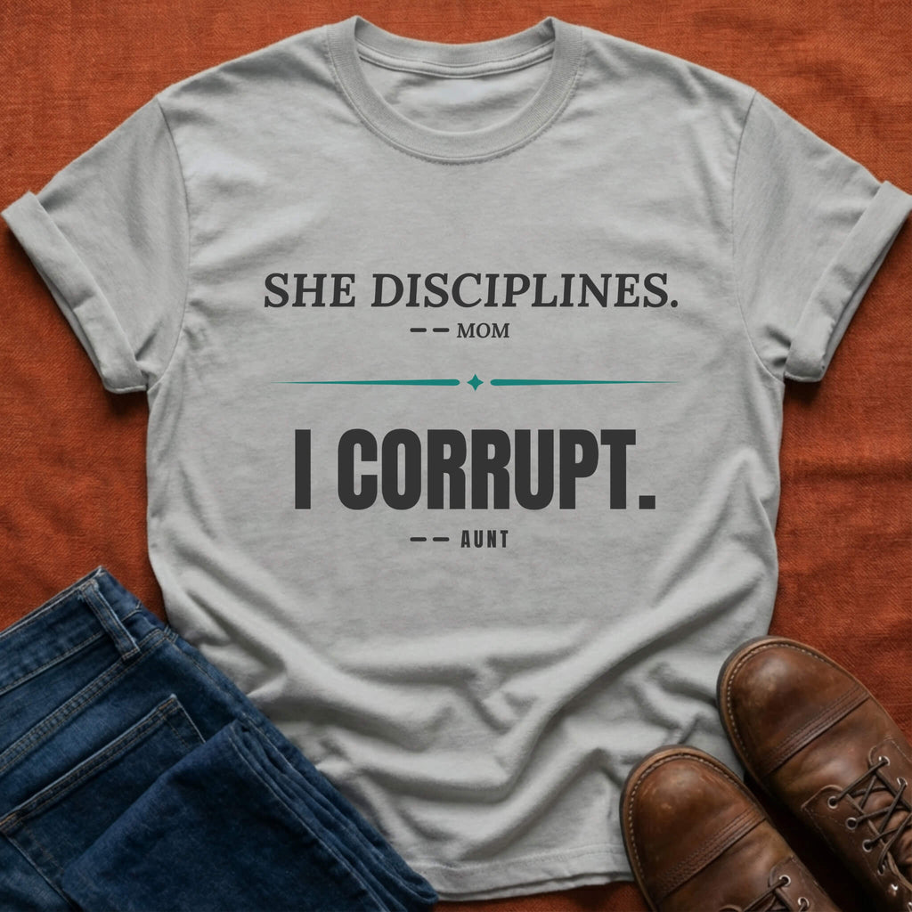 She Disciplines I Corrupt T-Shirt