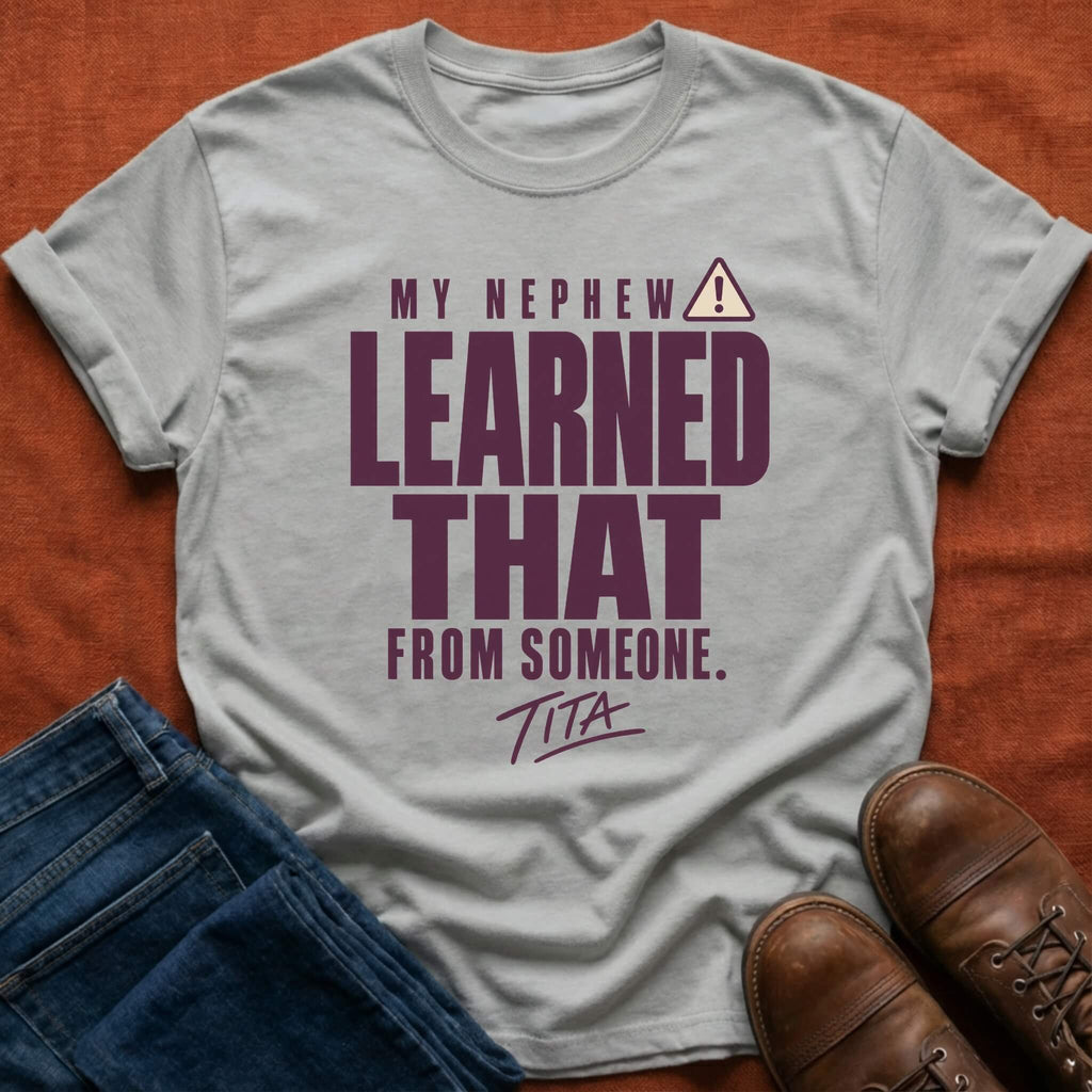 Nephew Learned Tita T-Shirt